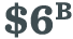 $6B